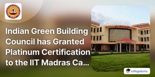 Indian Green Building Council has Granted Platinum Certification to the IIT Madras Campus; Check Details Here